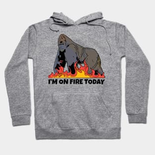 Gorilla I'm on Fire Today Hoodie